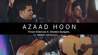 Azaad Hoon - Prince Robinson ft. Sheldon Bangera