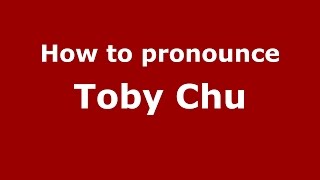 How to pronounce Toby Chu