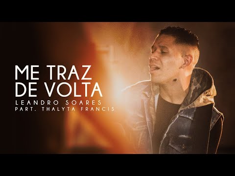 LEANDRO SOARES | ME TRAZ DE VOLTA PART. THALYTA FRANCIS do Coral Resgate (CD ME ABRAÇA SENHOR)
