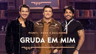 Piunti, Hugo e Guilherme - Gruda em Mim (PIUNTI SESSIONS)