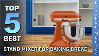 5 Best Stand Mixers for Baking Bread - Review 2025