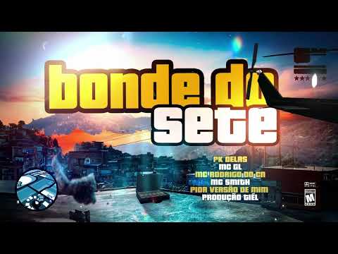 Bonde do 7 - Pk delas, MC GL, Mc Rodrigo do CN, Mc Smith, Pior versão de mim (Prod. Tiél)