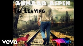 Ahmaad Aspen - I&#39;m Leaving (Audio)