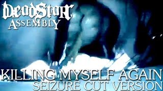 Deadstar Assembly - "Killing Myself Again" (Music Video - Seizure Cut Version)