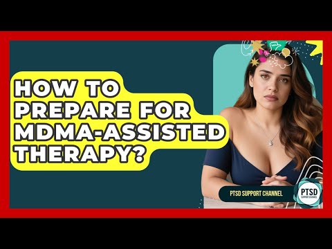 How To Prepare For MDMA-assisted Therapy? - PTSD Support Channel