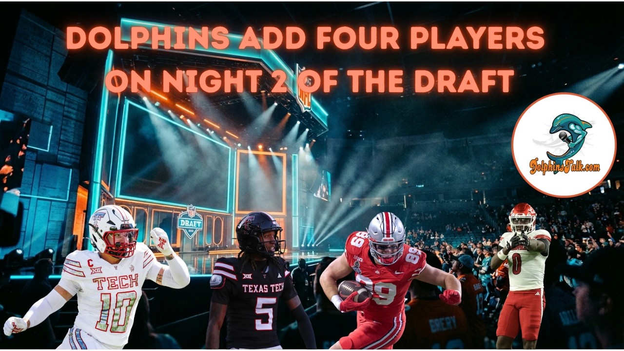 Dolphins Add Four Players on Night Two of the Draft; We Break it Down