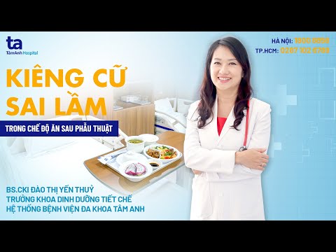, title : 'Quan niệm kiêng cữ sai lầm trong chế độ ăn sau phẫu thuật | BS.CKI Đào Thị Yến Thủy | CTCH Tâm Anh'