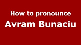 How to pronounce Avram Bunaciu