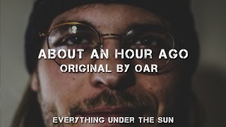 "About An Hour Ago" (OAR) - Everything Under The Sun