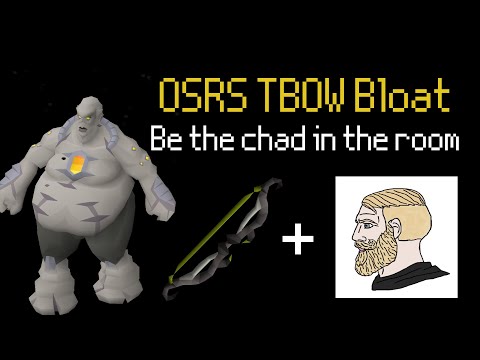 OSRS Tbow BLOAT - Be the BIGGEST CHAD in the room