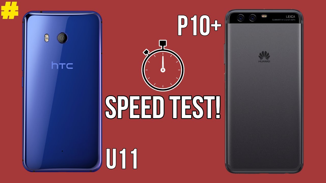 HTC U11 vs Huawei P10+ Speed Test: Old is Gold?