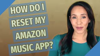 How do I reset my Amazon Music app?