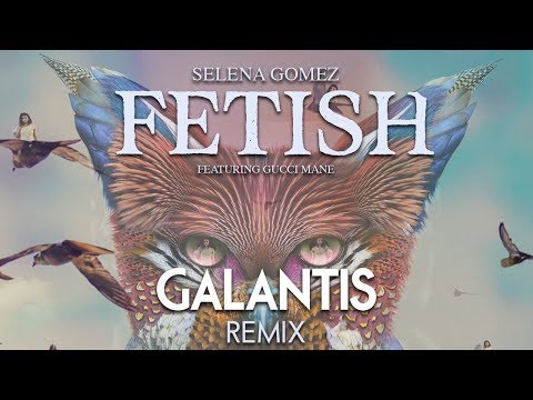 Selena Gomez - Fetish feat. Gucci Mane (Galantis Remix)