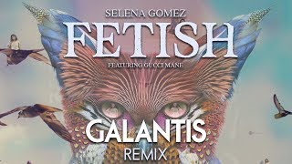 Selena Gomez - Fetish feat. Gucci Mane (Galantis Remix)