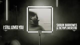 Shaun Barrowes &amp; the Pops Orchestra - I Still Loved You (Official Audio)