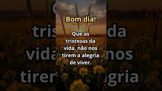 #bomdia Que as tristezas da vida não nos tirem a alegria de viver  #mensagem
