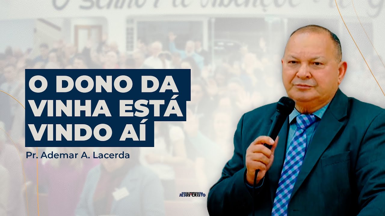 O Dono da Vinha está vindo aí! | Pr. Ademar A. Lacerda | IPJC