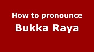 How to pronounce Bukka Raya