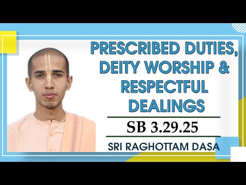 Prescribed Duties, Deity Worship & Respectful Dealings I SB 3.29.25 I Sri Raghottam Dasa I 16-9-2023