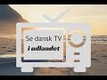 Video for danske tv kanaler i udlandet