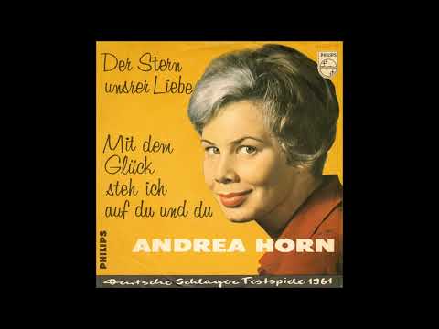 Andrea Horn  -  Mit dem Glück steh ich auf du und du  1961