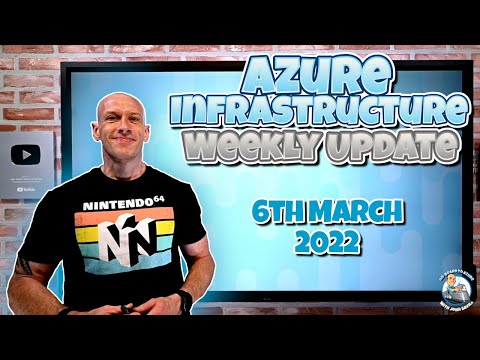 Microsoft Azure Infrastructure Weekly Update - 6th March 2022