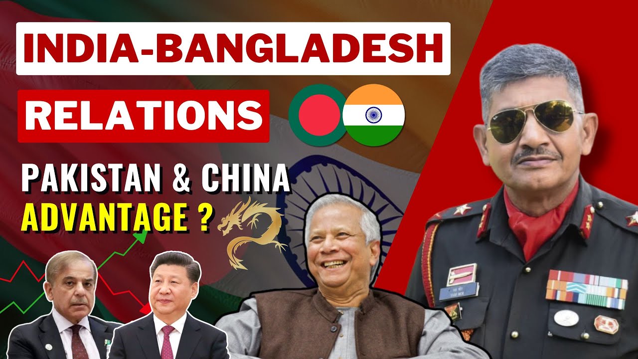 India-Bangladesh Relations: In-depth Analysis | Strategic Advantage of China & Pakistan ?