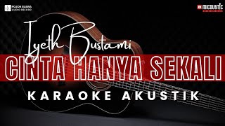 Download lagu Cinta Hanya Sekali - Iyeth Bustami ( Karaoke Akustik ) mp3