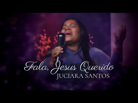 FALA JESUS QUERIDO | JUCIARA SANTOS (CLIPE OFICIAL)