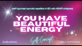 You Have Beautiful Energy - Unlock Your Inner Glow with 8D Self-Hypnosis and ASMR Whispers
