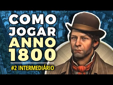 TUTORIAL #2: COMO JOGAR ANNO 1800 - INTERMEDIÁRIO