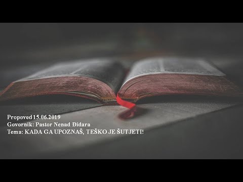 Subota 15.06.2019 Pastor Nenad Đidara - KADA GA UPOZNAŠ, TEŠKO JE ŠUTJETI
