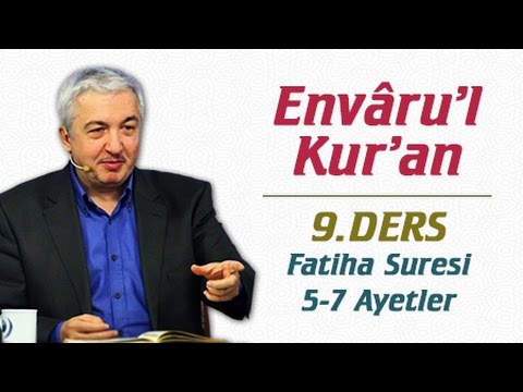 Envâru'l Kur'ân Dersleri 9.Ders | Fatiha Suresi 5-7.Ayetler | Prof.Dr. Mehmet Okuyan