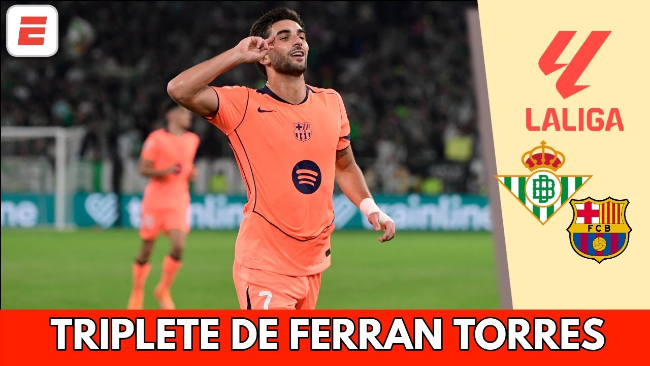 FERRAN TORRES en MODO GOLEADOR firmó su HAT TRICK y el 4-1 del BARCELONA ante BETIS | La Liga