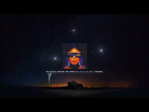 AROUND THE WORLD (LA LA LA LA LA) - (TECHNO) .VFX GALFLY -