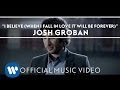 Josh Groban - I Believe (When I Fall In Love It Will ...