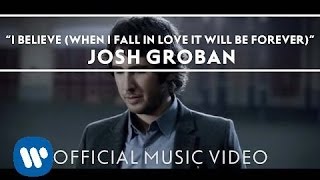 Josh Groban - I Believe (When I Fall In Love It Will Be Forever) [Official Music Video]