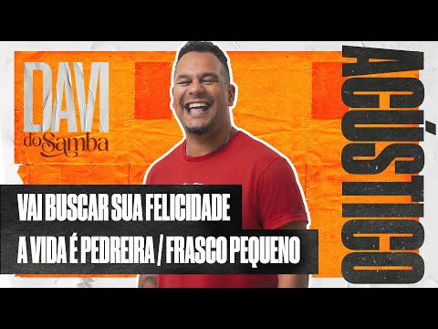 Davi do Samba Acústico - Vai Buscar Sua Felicidade / A Vida É Pedreira / Frasco Pequeno (Ao Vivo)