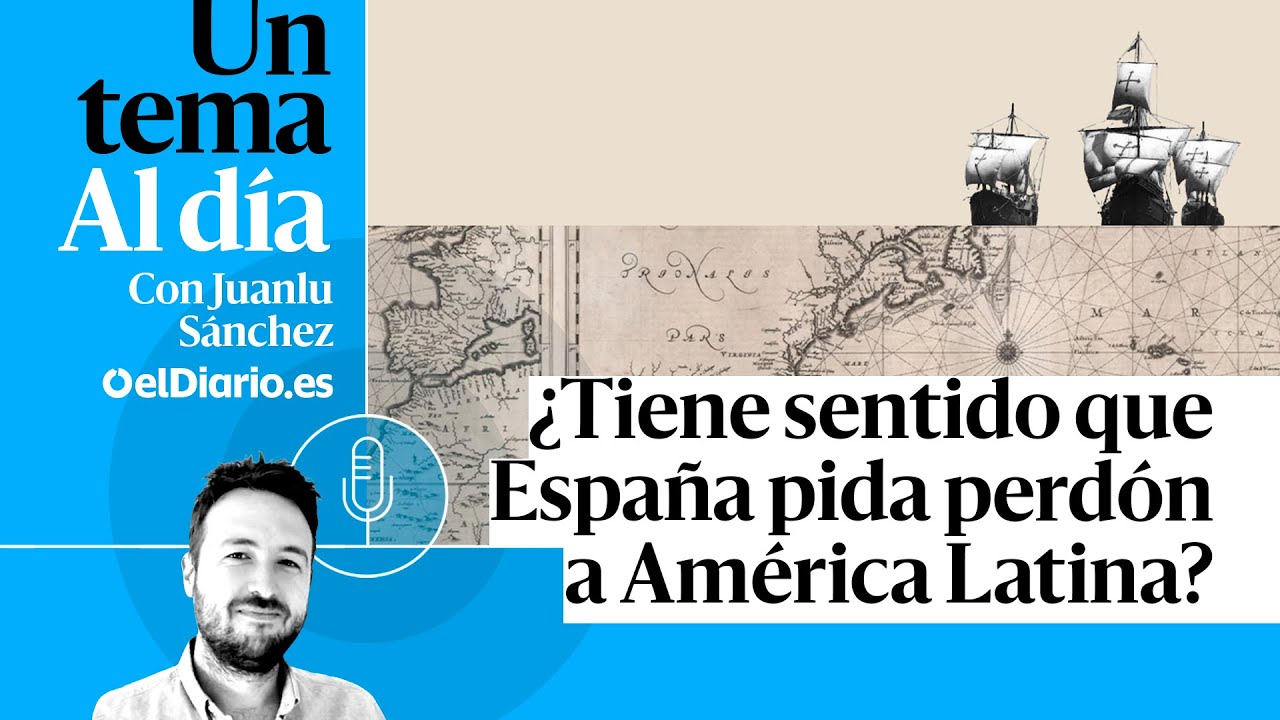 🎙 PODCAST | ¿Tiene sentido que España pida perdón a América Latina? · UN TEMA AL DÍA