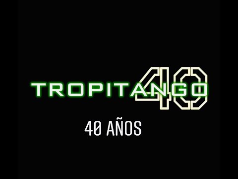 TROPITANGO 2020 - ANIVERSARIO 40 AÑOS - COLOMBIANOS Y RECUERDO - ELDJCRIS PA