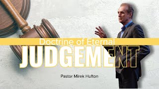Doctrine of Eternal Judgement | Pastor Mirek Hufton