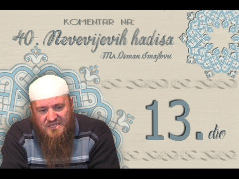 Želi svom bratu što želiš i sebi! | KOMENTAR 40.NEVEVIJEVIH HADISA- 13.HADIS | Mr.Osman Smajlović