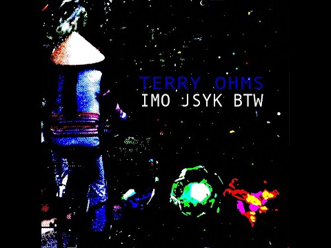 Terry Ohms  - "IMO JSYK BTW" (Official Video)