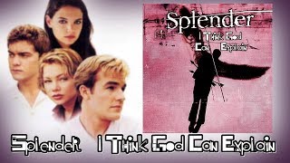 Splender- I Think God Can Explain - Radio Version (Songs From Dawson&#39;s Creek, Vol. II)  (Audio HQ)