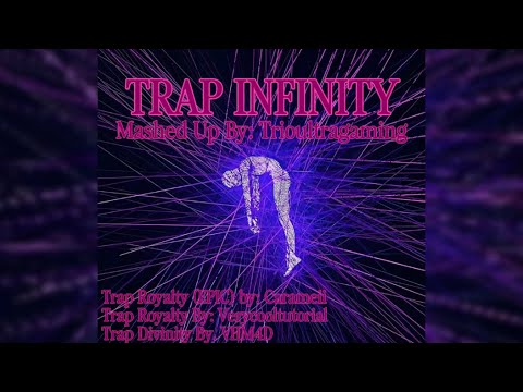 Trap Infinity - Mashed Up By: TrioUltraGaming - Credits to: Caramell/Verycooltutorials/VHM4D