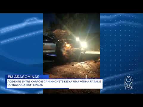 ACIDENTE ENTRE CARRO E CAMINHONETE DEIXA UMA VÍTIMA FATAL E OUTRAS QUATRO FERIDAS EM ARAGOMINAS