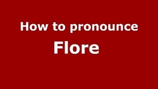 How to pronounce Flore 