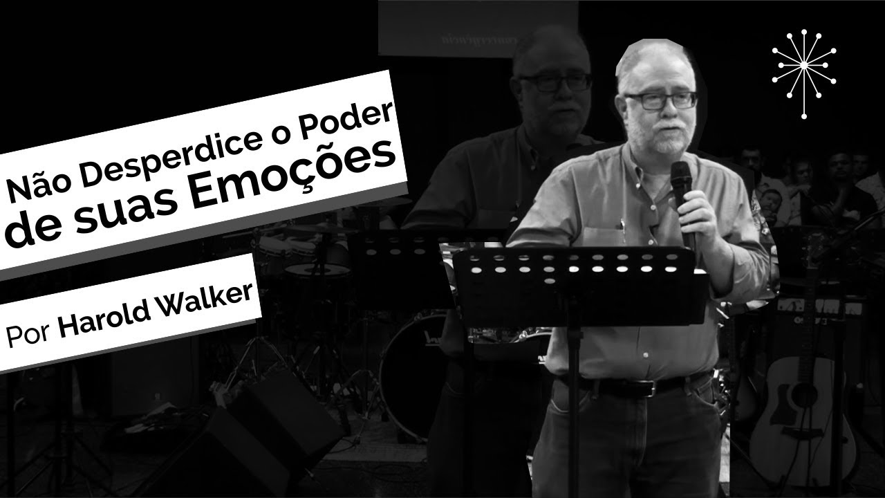 Harold Walker | Não Desperdice o Poder de suas Emoções - 28.05.17
