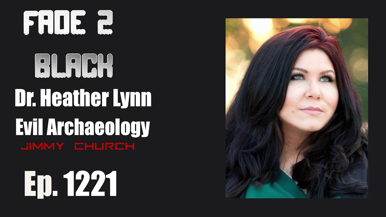 FADE to BLACK Radio Ep. 1221- Jimmy Church with Dr. Heather Lynn : Evil Archaeology