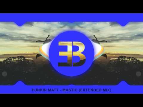 Funkin Matt - Mastic (Extended Mix)